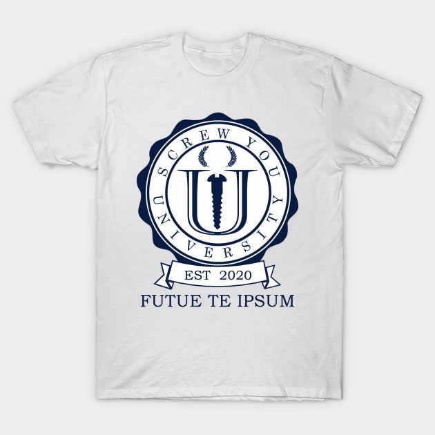 Screw You University T-Shirt by CANJ72